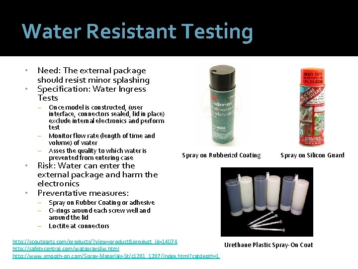 Water Resistant Testing • • Need: The external package should resist minor splashing Specification: