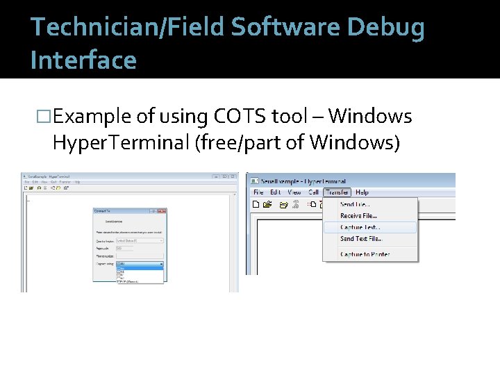 Technician/Field Software Debug Interface �Example of using COTS tool – Windows Hyper. Terminal (free/part