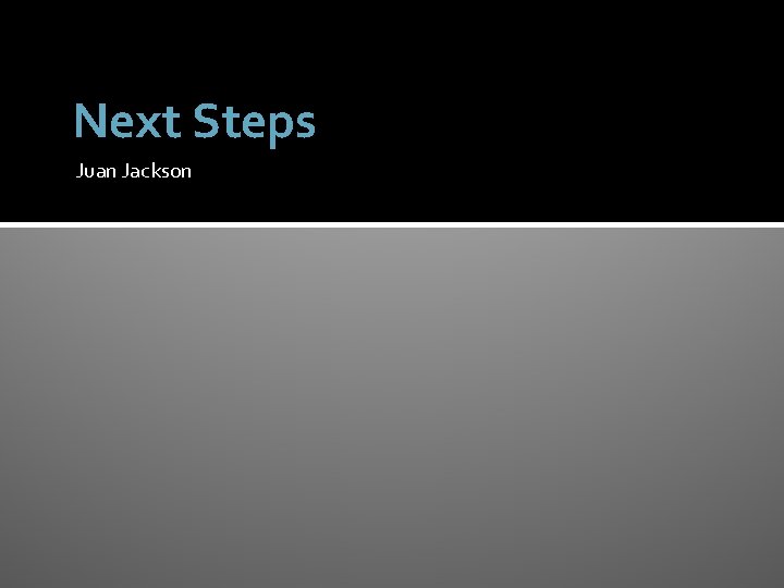 Next Steps Juan Jackson 