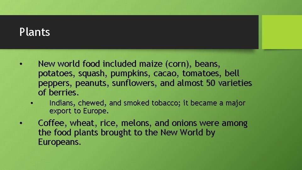 Plants New world food included maize (corn), beans, potatoes, squash, pumpkins, cacao, tomatoes, bell