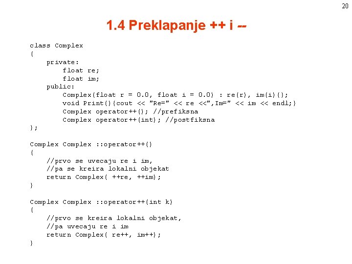 20 1. 4 Preklapanje ++ i -class Complex { private: float re; float im; 20 1. 4 Preklapanje ++ i -class Complex { private: float re; float im;