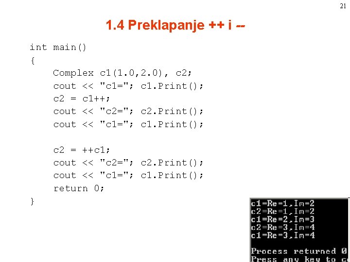 21 1. 4 Preklapanje ++ i -int main() { Complex c 1(1. 0, 2. 21 1. 4 Preklapanje ++ i -int main() { Complex c 1(1. 0, 2.