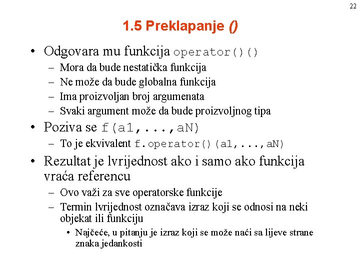 22 1. 5 Preklapanje () • Odgovara mu funkcija operator()() – – Mora da 22 1. 5 Preklapanje () • Odgovara mu funkcija operator()() – – Mora da