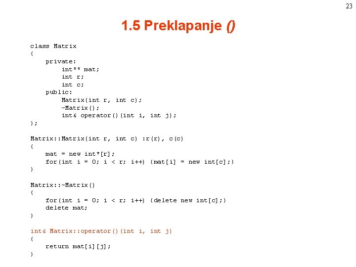 23 1. 5 Preklapanje () class Matrix { private: int** mat; int r; int 23 1. 5 Preklapanje () class Matrix { private: int** mat; int r; int