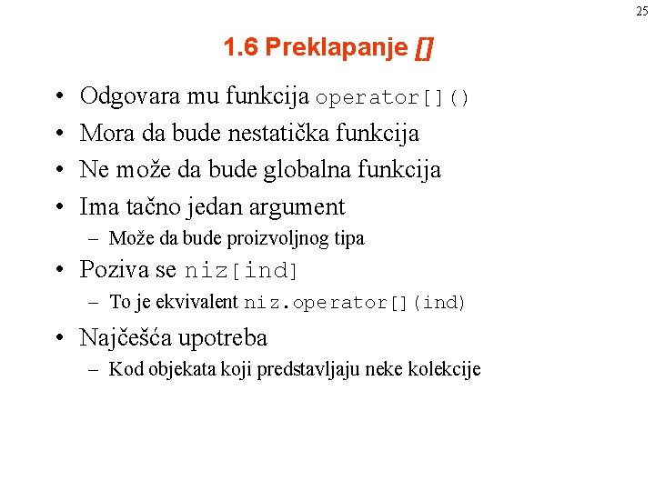 25 1. 6 Preklapanje [] • • Odgovara mu funkcija operator[]() Mora da bude