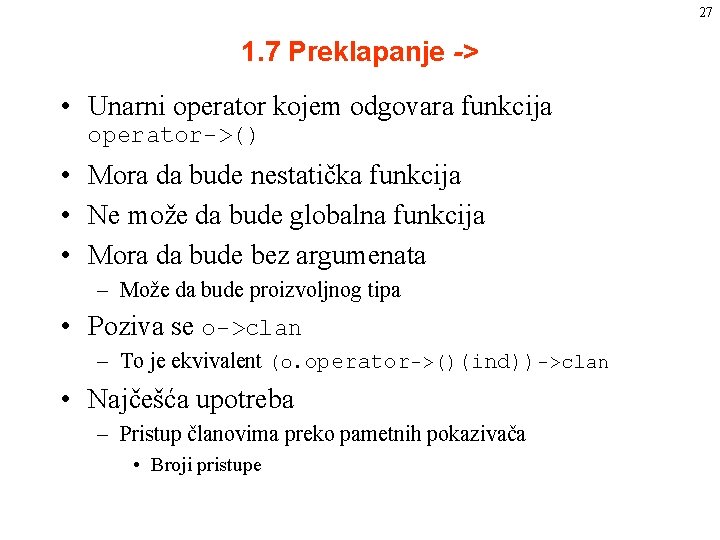 27 1. 7 Preklapanje -> • Unarni operator kojem odgovara funkcija operator->() • Mora 27 1. 7 Preklapanje -> • Unarni operator kojem odgovara funkcija operator->() • Mora