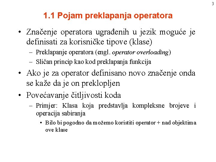 3 1. 1 Pojam preklapanja operatora • Značenje operatora ugrađenih u jezik moguće je 3 1. 1 Pojam preklapanja operatora • Značenje operatora ugrađenih u jezik moguće je