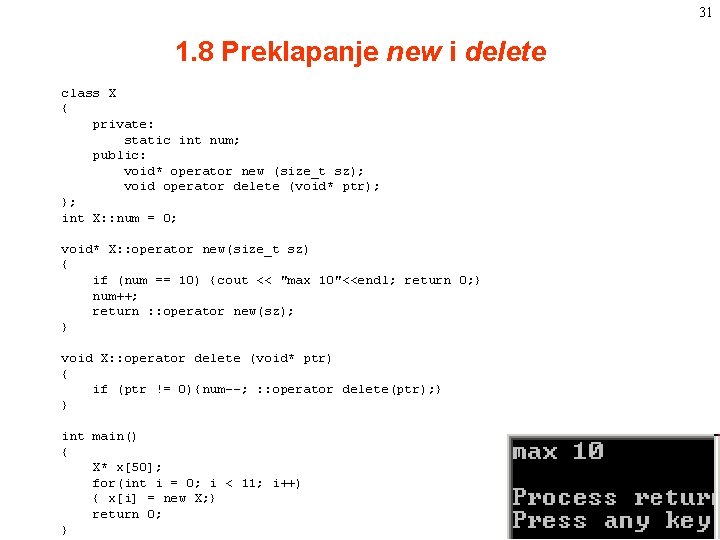 31 1. 8 Preklapanje new i delete class X { private: static int num; 31 1. 8 Preklapanje new i delete class X { private: static int num;