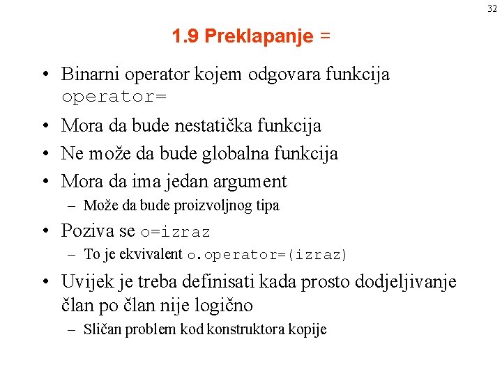32 1. 9 Preklapanje = • Binarni operator kojem odgovara funkcija operator= • Mora 32 1. 9 Preklapanje = • Binarni operator kojem odgovara funkcija operator= • Mora
