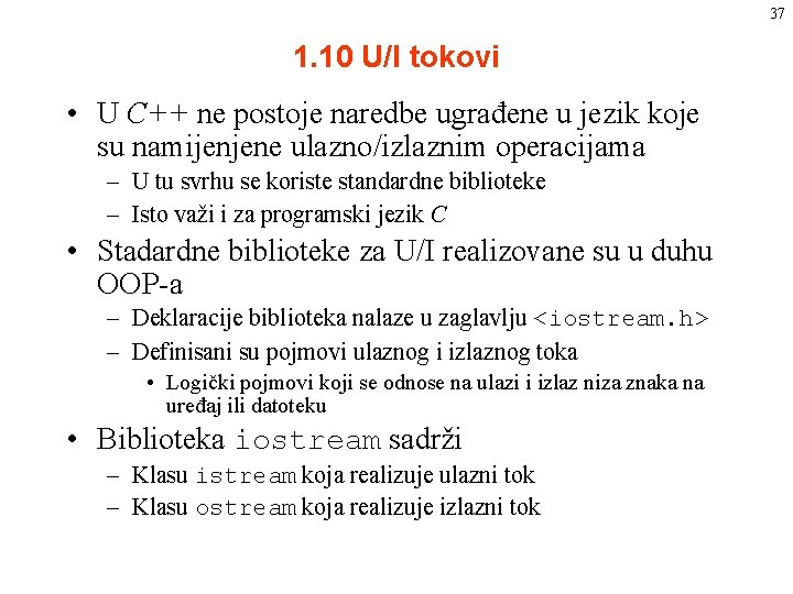 37 1. 10 U/I tokovi • U C++ ne postoje naredbe ugrađene u jezik 37 1. 10 U/I tokovi • U C++ ne postoje naredbe ugrađene u jezik