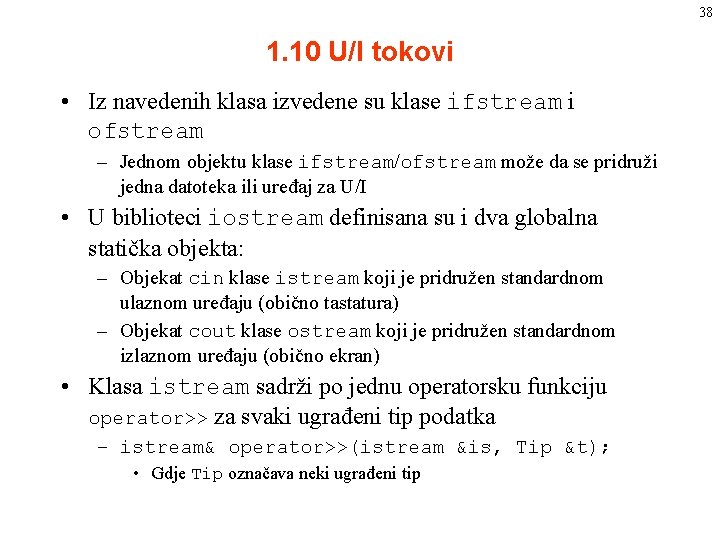 38 1. 10 U/I tokovi • Iz navedenih klasa izvedene su klase ifstream i 38 1. 10 U/I tokovi • Iz navedenih klasa izvedene su klase ifstream i