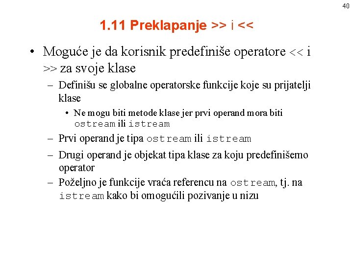 40 1. 11 Preklapanje >> i << • Moguće je da korisnik predefiniše operatore 40 1. 11 Preklapanje >> i << • Moguće je da korisnik predefiniše operatore