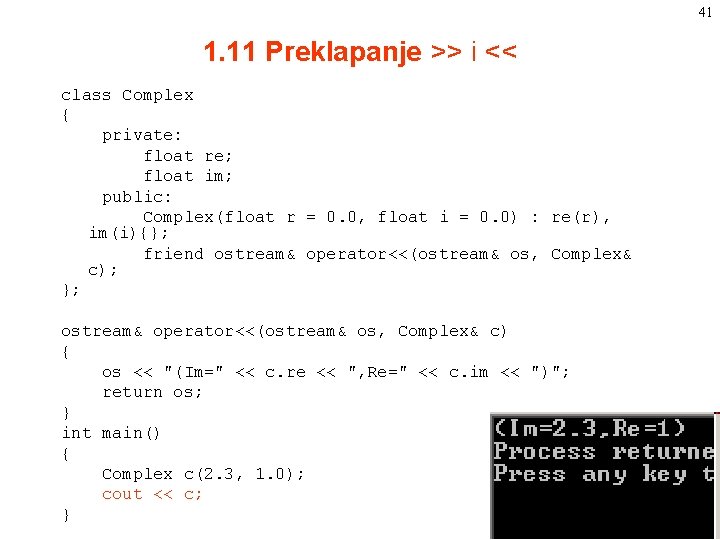 41 1. 11 Preklapanje >> i << class Complex { private: float re; float 41 1. 11 Preklapanje >> i << class Complex { private: float re; float