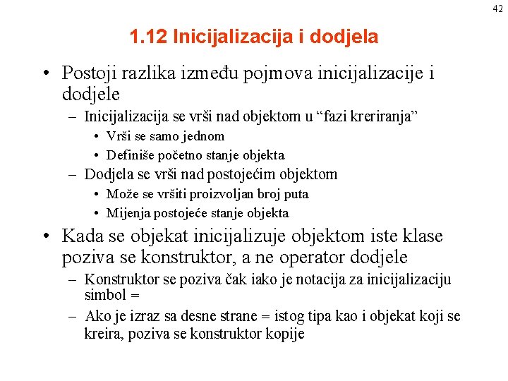 42 1. 12 Inicijalizacija i dodjela • Postoji razlika između pojmova inicijalizacije i dodjele 42 1. 12 Inicijalizacija i dodjela • Postoji razlika između pojmova inicijalizacije i dodjele