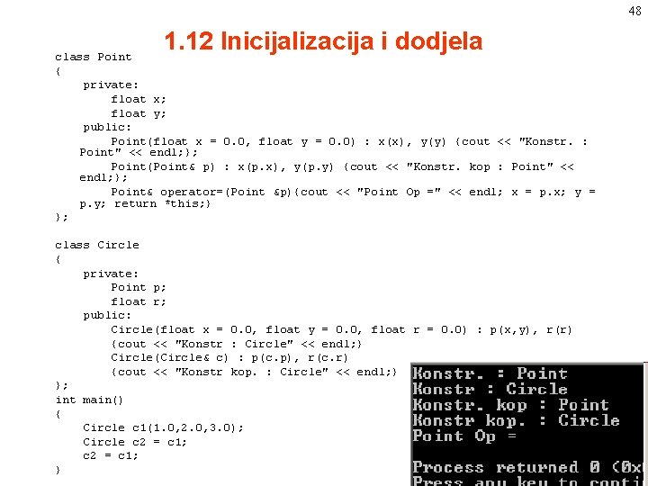 48 1. 12 Inicijalizacija i dodjela class Point { private: float x; float y; 48 1. 12 Inicijalizacija i dodjela class Point { private: float x; float y;