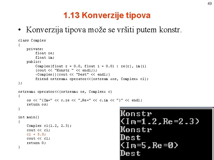 49 1. 13 Konverzije tipova • Konverzija tipova može se vršiti putem konstr. class 49 1. 13 Konverzije tipova • Konverzija tipova može se vršiti putem konstr. class
