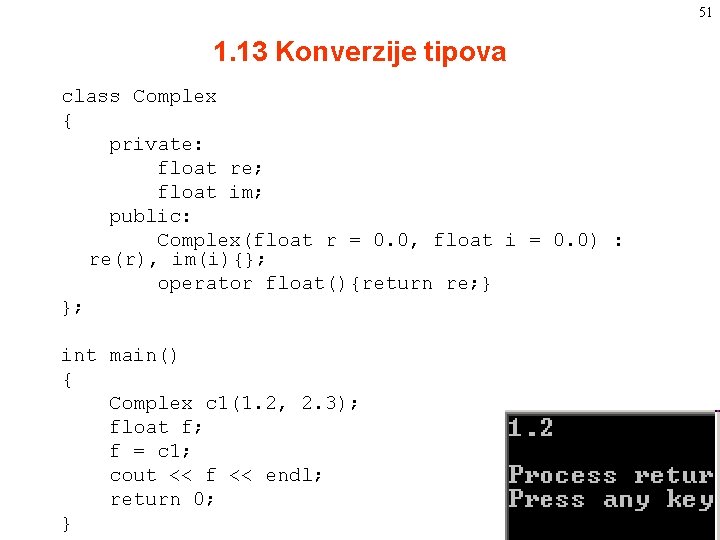 51 1. 13 Konverzije tipova class Complex { private: float re; float im; public: 51 1. 13 Konverzije tipova class Complex { private: float re; float im; public: