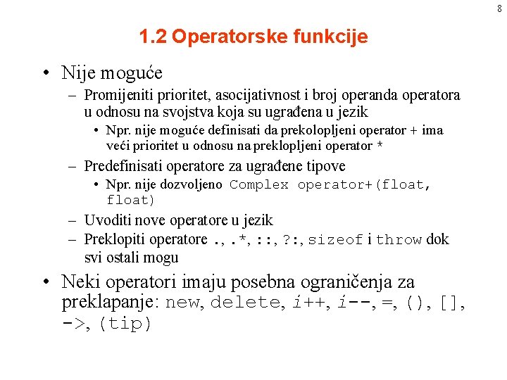 8 1. 2 Operatorske funkcije • Nije moguće – Promijeniti prioritet, asocijativnost i broj 8 1. 2 Operatorske funkcije • Nije moguće – Promijeniti prioritet, asocijativnost i broj