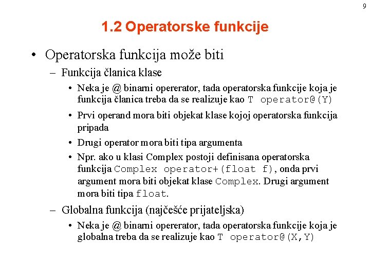 9 1. 2 Operatorske funkcije • Operatorska funkcija može biti – Funkcija članica klase 9 1. 2 Operatorske funkcije • Operatorska funkcija može biti – Funkcija članica klase