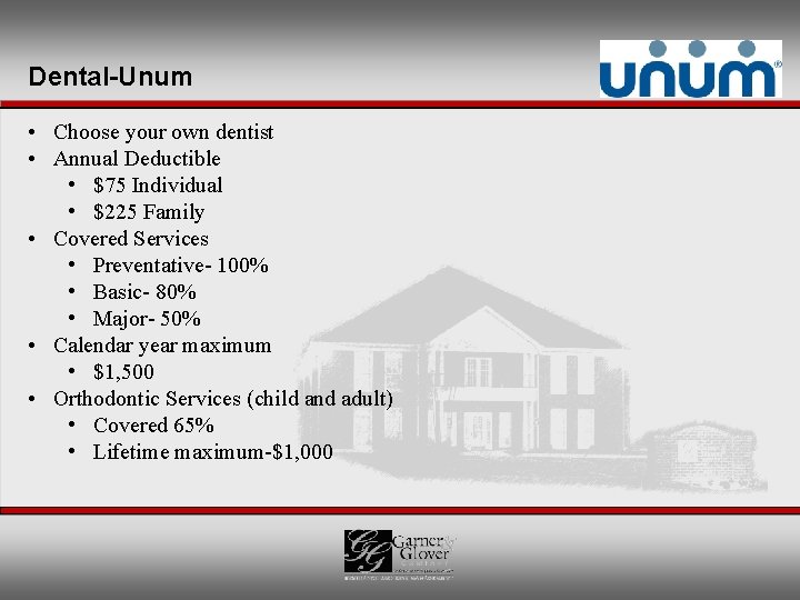 Dental-Unum • Choose your own dentist • Annual Deductible • $75 Individual • $225
