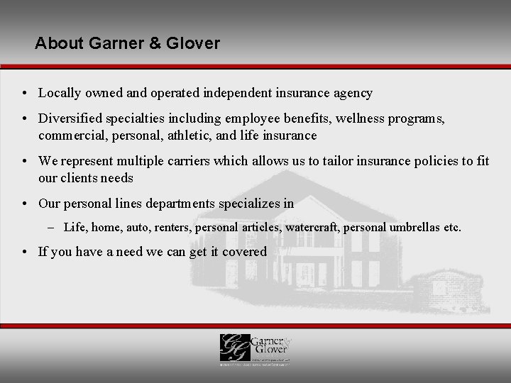 About Garner & Glover • Locally owned and operated independent insurance agency • Diversified
