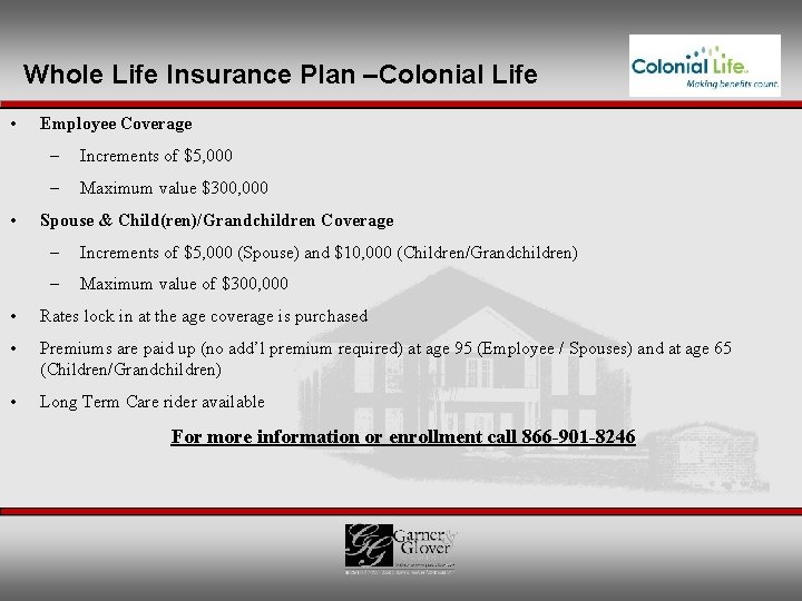 Whole Life Insurance Plan –Colonial Life • • Employee Coverage – Increments of $5,