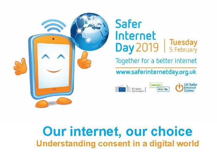 Our internet, our choice Understanding consent in a digital world Our internet, our choice Understanding consent in a digital world