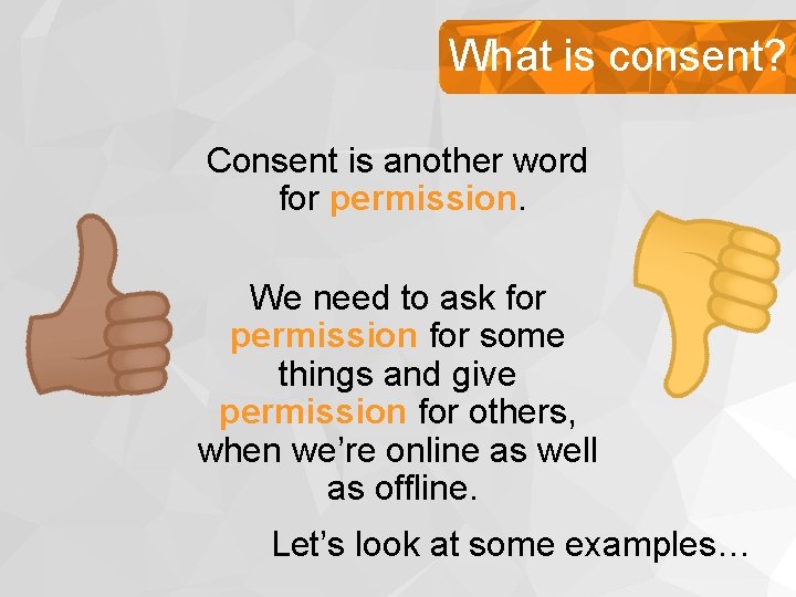What is consent? Consent is another word for permission. We need to ask for What is consent? Consent is another word for permission. We need to ask for