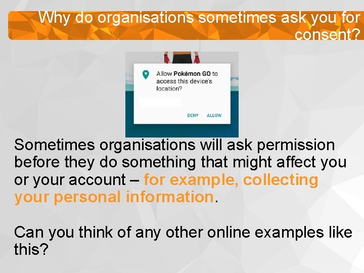 Why do organisations sometimes ask you for consent? Sometimes organisations will ask permission before Why do organisations sometimes ask you for consent? Sometimes organisations will ask permission before