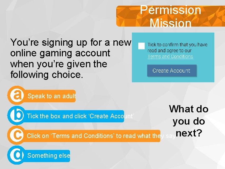 Permission Making positive choices Mission You’re signing up for a new online gaming account Permission Making positive choices Mission You’re signing up for a new online gaming account
