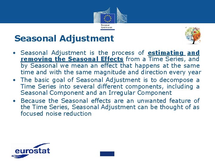 Seasonal Adjustment • Seasonal Adjustment is the process of estimating and removing the Seasonal