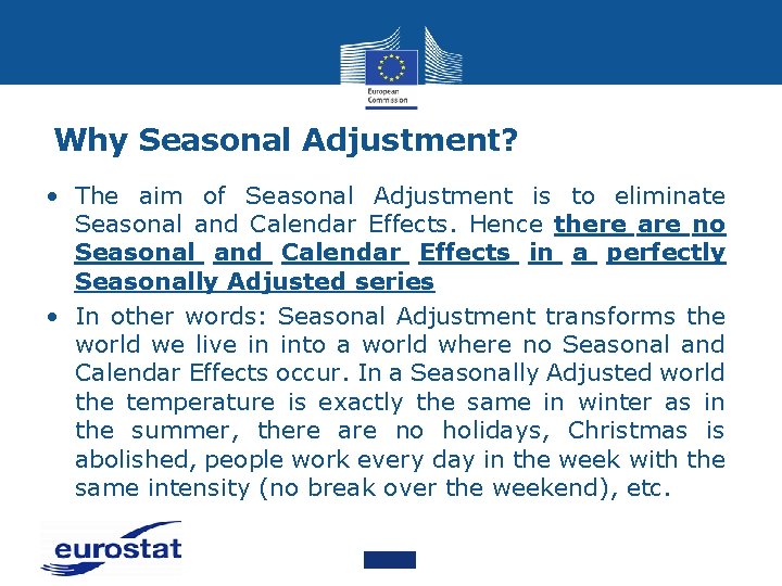Why Seasonal Adjustment? • The aim of Seasonal Adjustment is to eliminate Seasonal and