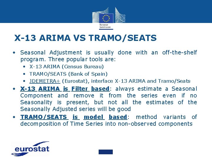 X-13 ARIMA VS TRAMO/SEATS • Seasonal Adjustment is usually done with an off-the-shelf program.