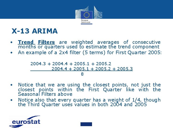 X-13 ARIMA • • Trend Filters are weighted averages of consecutive months or quarters