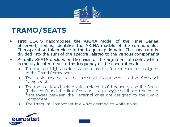 TRAMO/SEATS • • First SEATS decomposes the ARIMA model of the Time Series observed,