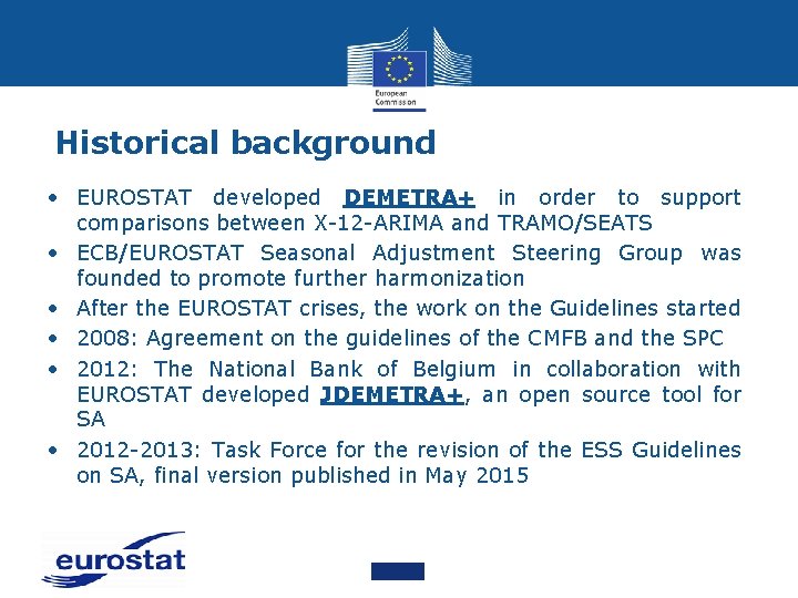 Historical background • EUROSTAT developed DEMETRA+ in order to support comparisons between X-12 -ARIMA