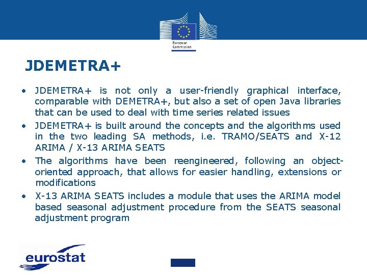 JDEMETRA+ • JDEMETRA+ is not only a user-friendly graphical interface, comparable with DEMETRA+, but