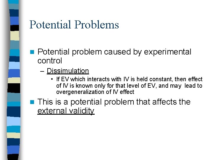 Potential Problems n Potential problem caused by experimental control – Dissimulation • If EV