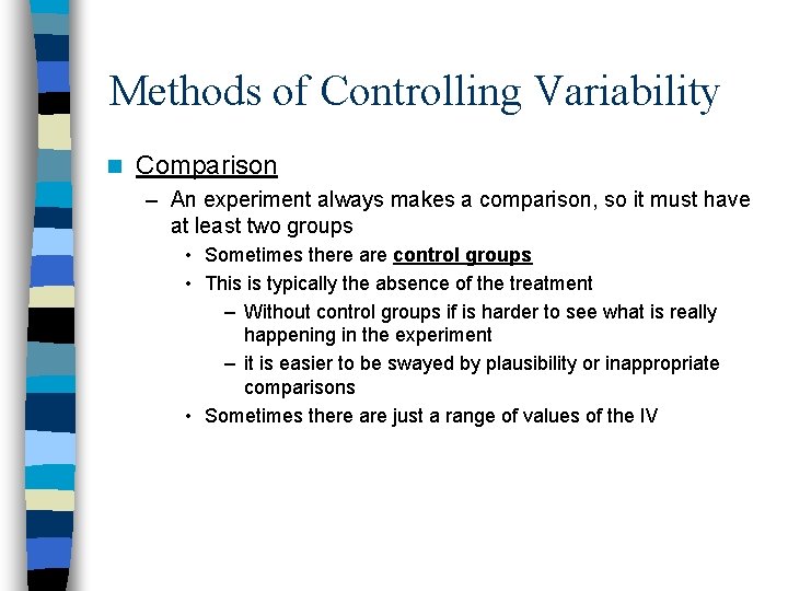 Methods of Controlling Variability n Comparison – An experiment always makes a comparison, so