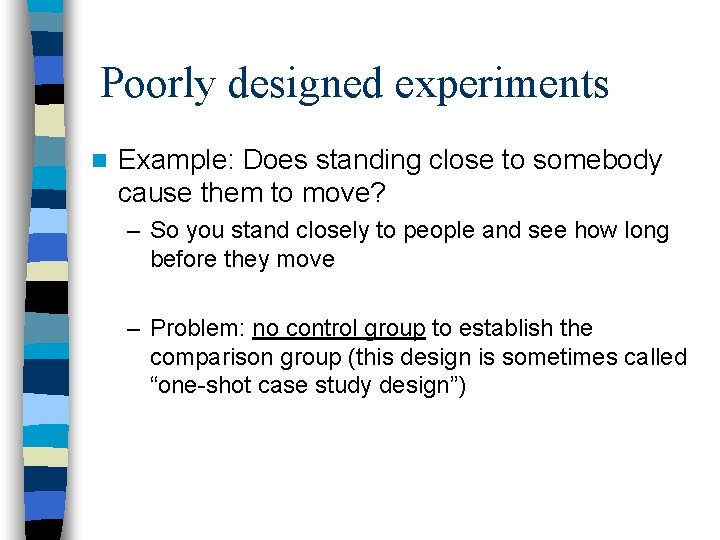 Poorly designed experiments n Example: Does standing close to somebody cause them to move?