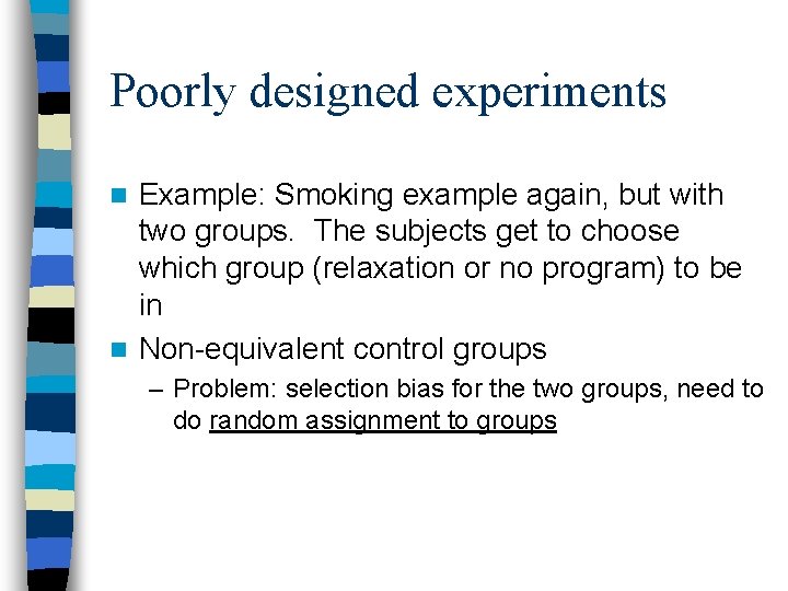 Poorly designed experiments Example: Smoking example again, but with two groups. The subjects get