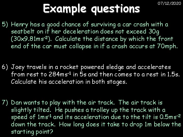 Example questions 07/12/2020 5) Henry has a good chance of surviving a car crash