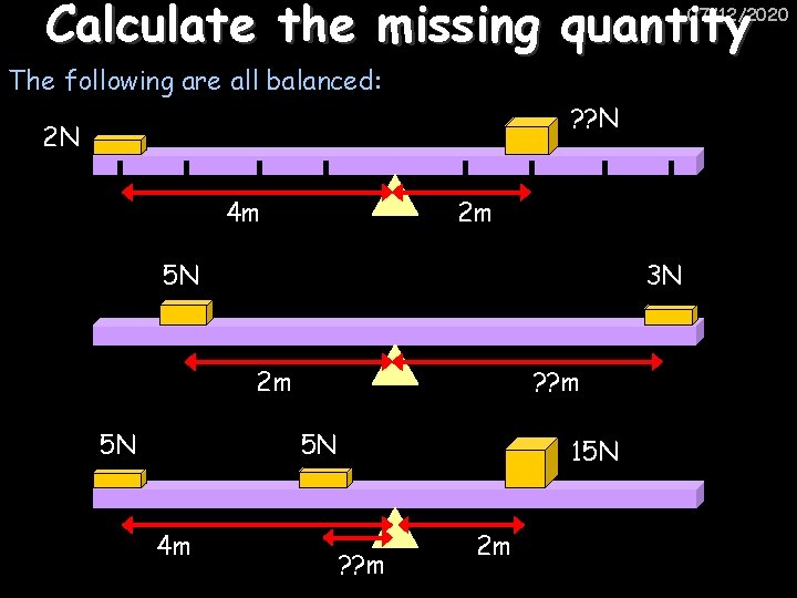 Calculate the missing quantity 07/12/2020 The following are all balanced: ? ? N 2