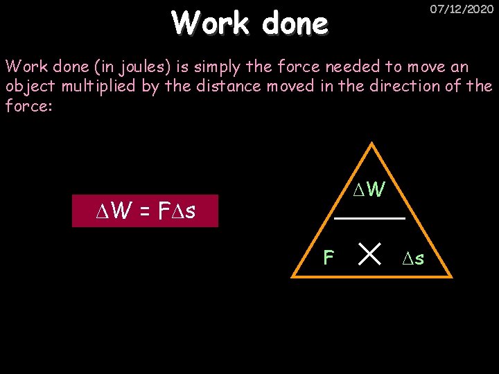 Work done 07/12/2020 Work done (in joules) is simply the force needed to move