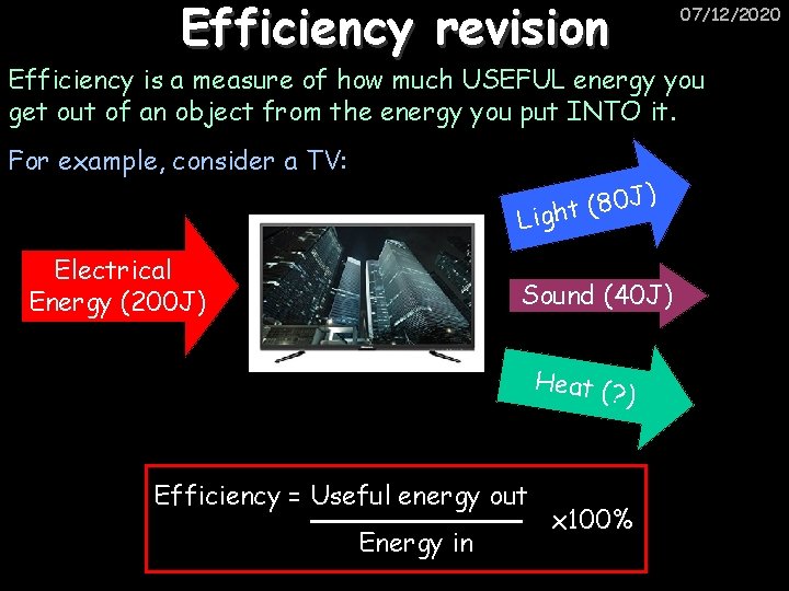 Efficiency revision 07/12/2020 Efficiency is a measure of how much USEFUL energy you get