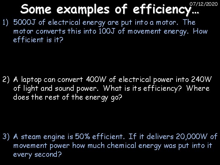 Some examples of efficiency… 07/12/2020 1) 5000 J of electrical energy are put into