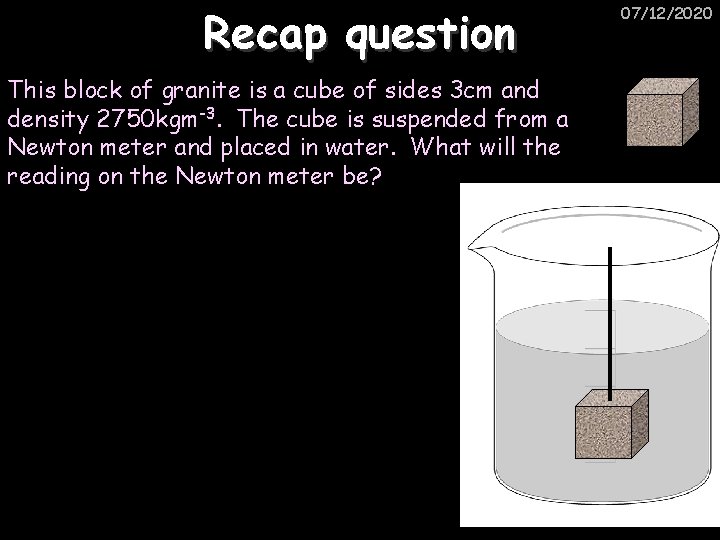Recap question This block of granite is a cube of sides 3 cm and