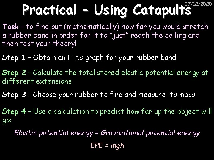 Practical – Using Catapults 07/12/2020 Task – to find out (mathematically) how far you