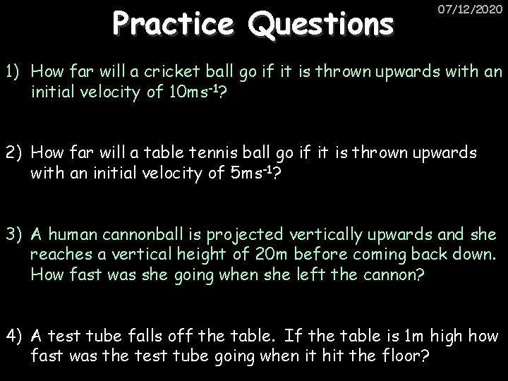 Practice Questions 07/12/2020 1) How far will a cricket ball go if it is