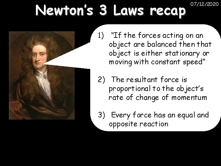 Newton’s 3 Laws recap 07/12/2020 1) “If the forces acting on an object are